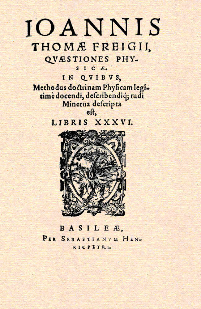 Johann Thomas Freigius: Quaestiones physicae, Basel: Sebastian Henricpetri, 1585