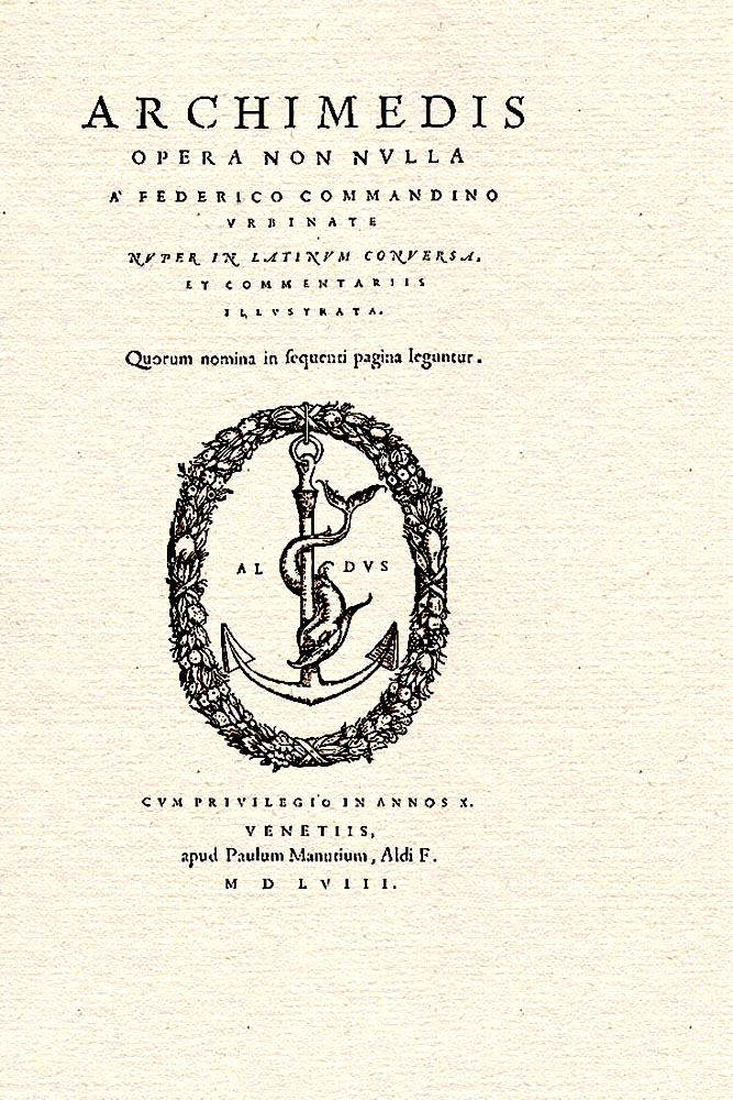 Archimedes: Opera non nulla à Federico Commandino Urbinate nuper in latinum conversa, et commentariis illustrata. Venedig: Paulus Manutius, 1558